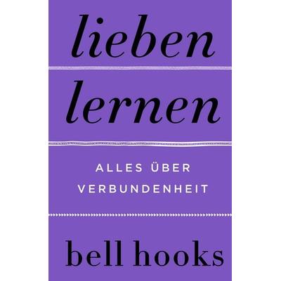 Lieben lernen. Alles über Verbundenheit, Gebundene Ausgabe von Bell hooks, HarperCollins, 978-3-365-00019-9