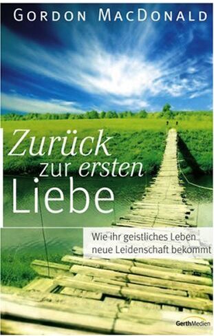 Gordon MacDonald - Zurück zur ersten Liebe: Wie Ihr geistliches Leben neue Leidenschaft bekommt - Preis vom 14.10.2026 23:07:16 h