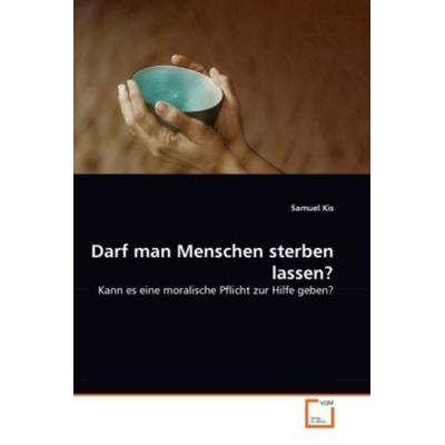 Kis, S: Darf man Menschen sterben lassen?, Taschenbuch von Samuel Kis, VDM, 978-3-639-35357-0