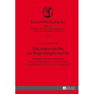 Hansegeschichte als Regionalgeschichte, Gebundene Ausgabe von , Peter Lang GmbH, Internationaler Verlag der Wissenschaften, 978-3-631-64533-8