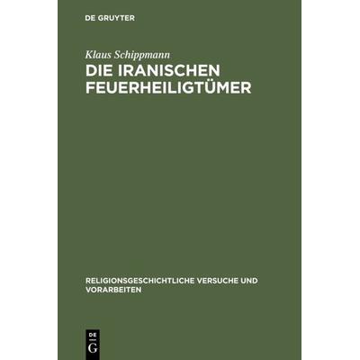 Die iranischen Feuerheiligtümer, Gebundene Ausgabe von Klaus Schippmann, De Gruyter, 978-3-11-001879-0