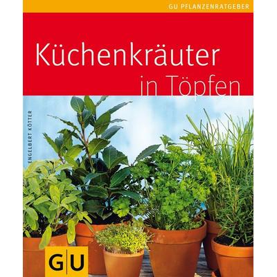 Küchenkräuter in Töpfen, Taschenbuch von Engelbert Kötter, Gräfe & Unzer