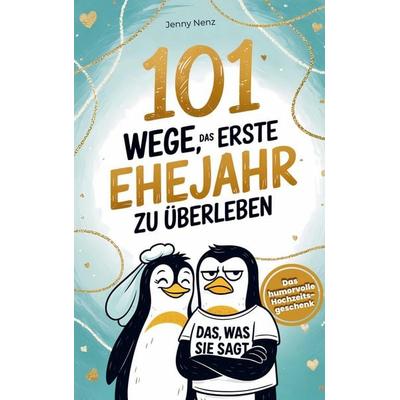 101 Wege, das erste Ehejahr zu überleben: Das humorvolle Hochzeitsgeschenk für Ehepaare - mit Herz und Humor, Taschenbuch von Jenny Nenz, Bookmundo,