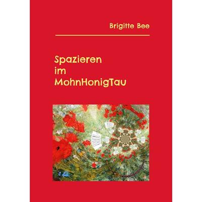 Spazieren im MohnHonigTau, Taschenbuch von Brigitte Bee, BoD – Books on Demand, 978-3-7578-0549-4