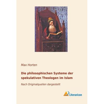 Die philosophischen Systeme der spekulativen Theologen im Islam, Taschenbuch von , Literaricon, 978-3-96506-048-7