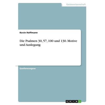 Hoffmann, K: Psalmen 30, 57, 100 und 130. Motive und Auslegu, Taschenbuch von Kevin Hoffmann, GRIN, 978-3-346-44614-5