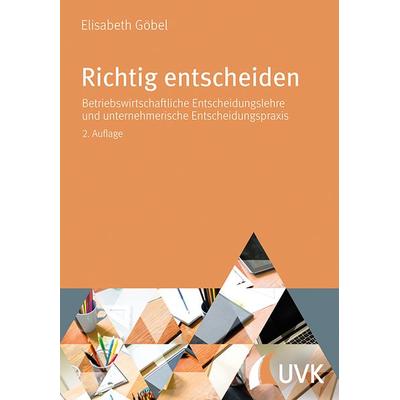 Richtig entscheiden, Gebundene Ausgabe von Elisabeth Göbel, Uvk, 978-3-86764-721-2