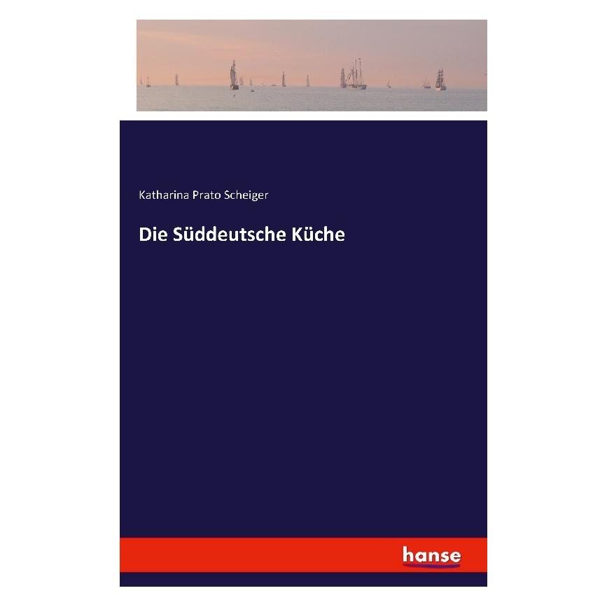 Hansebooks Scheiger:Die Süddeutsche Küche (Deutsch, Katharina Prato Scheiger) (35163790)