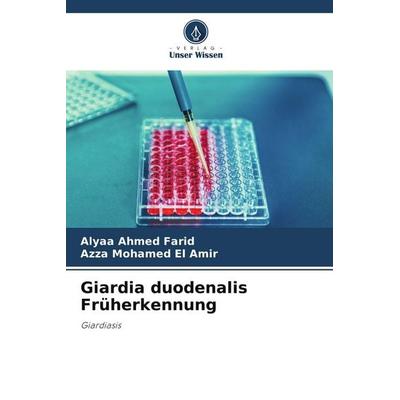 Giardia duodenalis Früherkennung, Taschenbuch von Alyaa Ahmed Farid,Azza Mohamed El Amir, BoD - Books on Demand, 978-620-9-67584-3