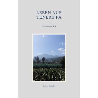 Leben auf Teneriffa, Taschenbuch von Kirsten Schulitz, BoD – Books on Demand, 978-3-7543-4665-5