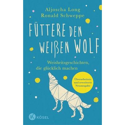 Füttere den weißen Wolf, Gebundene Ausgabe von Ronald Schweppe,Aljoscha Long, Kösel, 978-3-466-34803-9