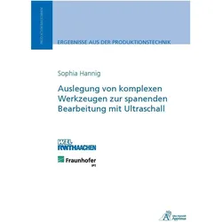 Auslegung von komplexen Werkzeugen zur spanenden Bearbeitung mit Ultraschall, Fachbücher von Sophia Hannig
