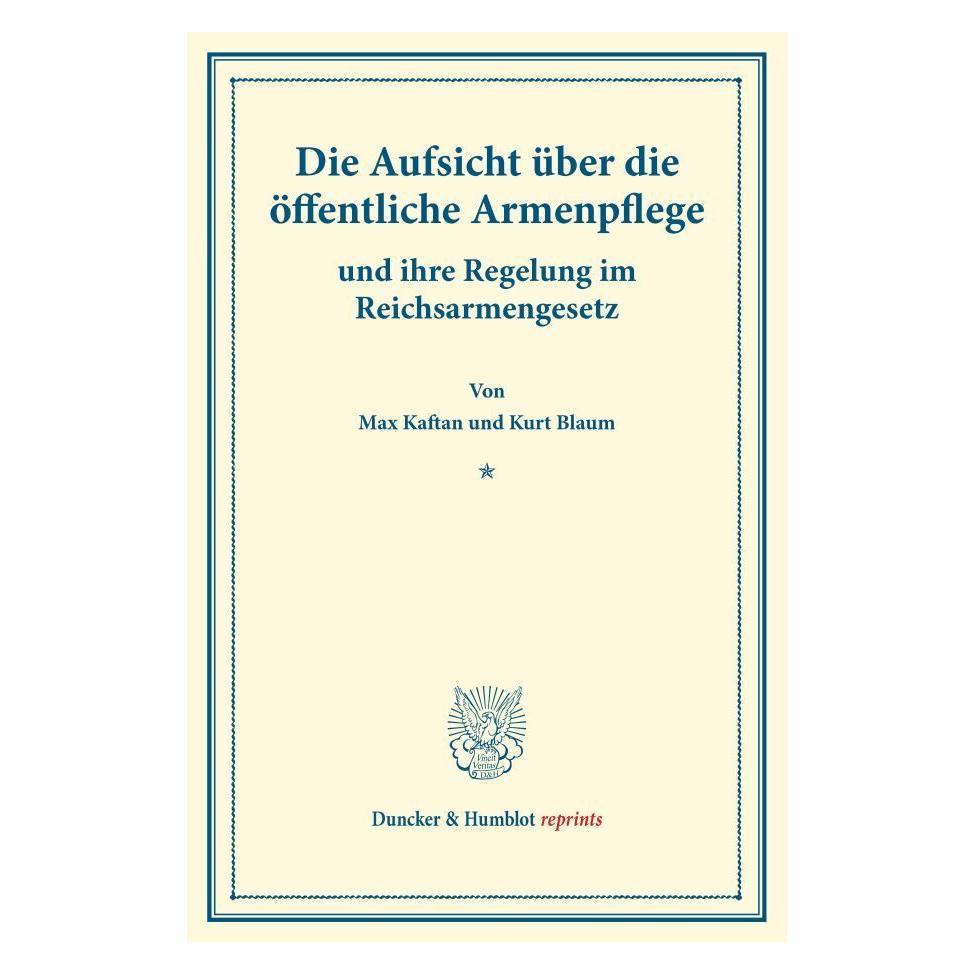 Duncker & Humblot Die Aufsicht über die öffentliche Armenpflege (Deutsch, Softcover, Kurt Blaum, Max Kaftan) (55869861)