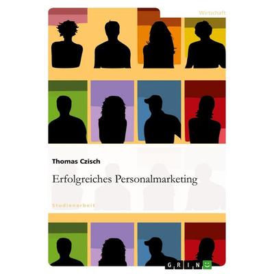 Erfolgreiches Personalmarketing, Taschenbuch von Thomas Czisch, GRIN, 978-3-638-83907-5