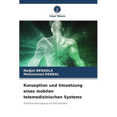 Konzeption und Umsetzung eines mobilen telemedizinischen Systems, Taschenbuch von Nadjet Benadla,Mohammed Debbal, Verlag Unser Wissen,