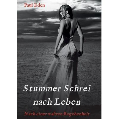Stummer Schrei nach Leben, Gebundene Ausgabe von Paul Eden, Tredition, 978-3-384-31484-0