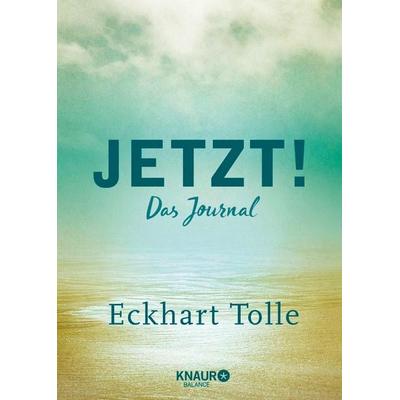Jetzt!, Gebundene Ausgabe von Eckhart Tolle, Knaur Balance, 978-3-426-67589-2
