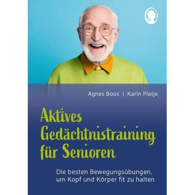 Aktives Gedächtnistraining für Senioren mit Bewegungen. So halten Sie Kopf und Körper fit, Taschenbuch von Agnes Boos,Karin Platje, Singliesel,