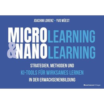 Microlearning und Nanolearning, Taschenbuch von Joachim Lorenz,Yvo Wüest, Businessvillage, 978-3-86980-801-7