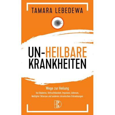 Un-Heilbare Krankheiten, Taschenbuch von Tamara Lebedewa, Driediger Verlag, 978-3-932130-32-8