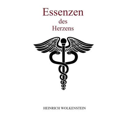 Essenzen des Herzens, Taschenbuch von Heinrich Wolkenstein, BoD – Books on Demand, 978-3-7568-8543-5