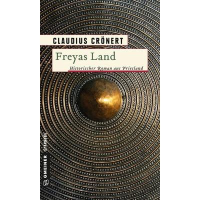 Freyas Land, Taschenbuch von Claudius Crönert, Gmeiner-Verlag, 978-3-8392-1647-7
