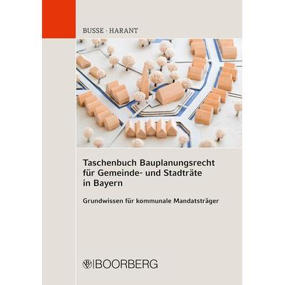 Taschenbuch Bauplanungsrecht für Gemeinde- und Stadträte in Bayern, Taschenbuch von Jürgen Busse,Thomas Harant, Richard Boorberg Verlag,