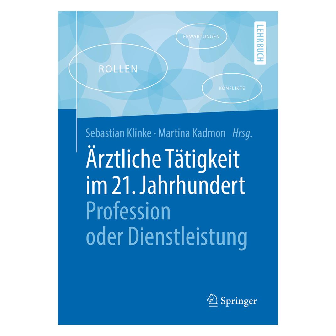 Springer Ärztliche Tätigkeit im 21. Jahrhundert - Profession oder Dienstleistung (Deutsch, Softcover, Klinke, Sebastian/Kadmon) (8552655)
