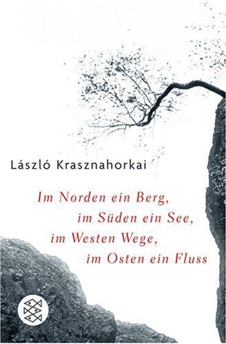 Laszlo Krasznahorkai - Im Norden ein Berg, im Süden ein See, im Westen Wege, im Osten ein Fluss - Preis vom 09.10.2026 07:28:09 h