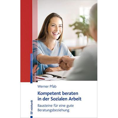 Kompetent beraten in der Sozialen Arbeit, Taschenbuch von Werner Pfab, Ernst Reinhardt Verlag, 978-3-497-02941-9