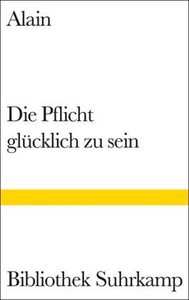 Alain - Die Pflicht, glücklich zu sein (Bibliothek Suhrkamp) - Preis vom 01.10.2026 17:08:56 h