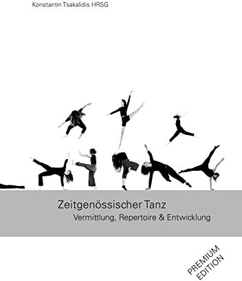 Konstantin Tsakalidis - Zeitgenössischer Tanz: Vermittlung, Repertoire & Entwicklung PREMIUM EDITION - Preis vom 09.10.2026 07:28:09 h