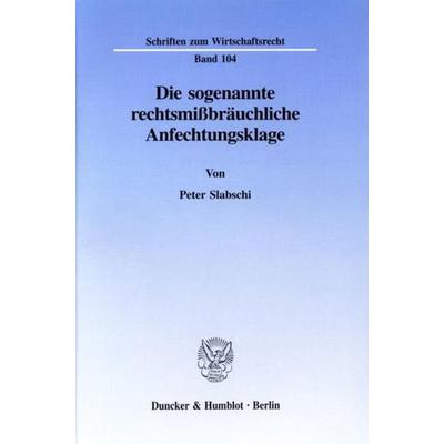 Die sogenannte rechtsmißbräuchliche Anfechtungsklage., Taschenbuch von Peter Slabschi, Duncker & Humblot, 978-3-428-08966-6