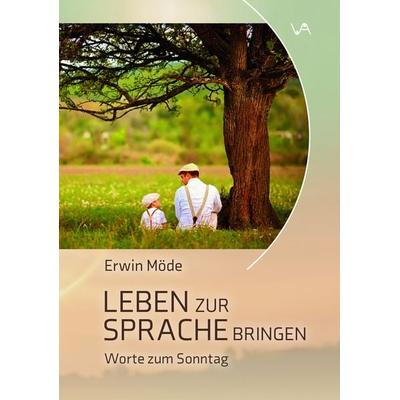 Leben zur Sprache bringen, Gebundene Ausgabe von Erwin Möde, Attenkofer'sche Buch- u. Kunstdruckerei, 978-3-947029-69-3