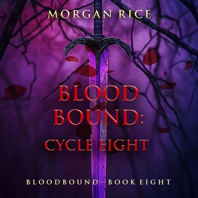 Bloodbound: Cycle Eight (Book Eight of the Bloodbound Series) - Morgan Rice, Audio, 9798341554368