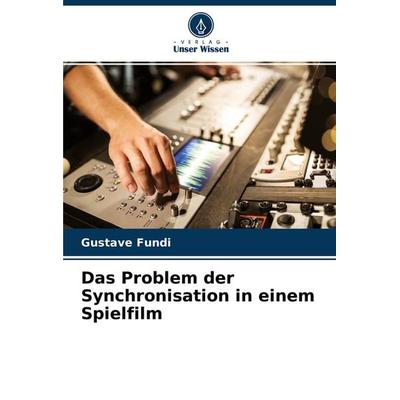 Das Problem der Synchronisation in einem Spielfilm, Taschenbuch von Gustave Fundi, Verlag Unser Wissen, 978-620-4-12548-0