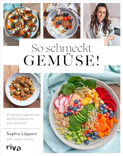 Sophia Löppert - So schmeckt Gemüse!: 60 geniale vegetarische Wohlfühlrezepte für jede Jahreszeit Gesund und saisonal: Entdecke Gemüsevielfalt mit leckeren Gerichten. Vegane Variante zu jedem Rezept - Preis vom 05.10.2026 03:47:11 h