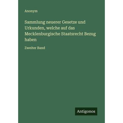 Sammlung neuerer Gesetze und Urkunden, welche auf das Mecklenburgische Staatsrecht Bezug haben, Taschenbuch von Anonym, Antigonos Verlag,