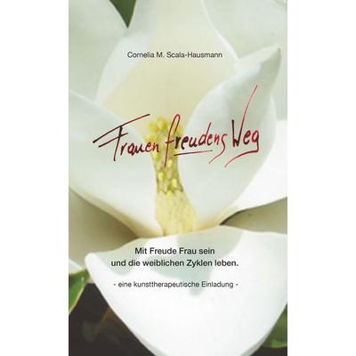 Der FrauenfreudensWeg, Gebundene Ausgabe von Cornelia Scala-Hausmann, Buchschmiede, 978-3-99139-128-9