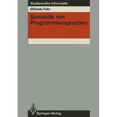 Semantik von Programmiersprachen, Taschenbuch von Elfriede Fehr, Springer Berlin, 978-3-540-15163-0