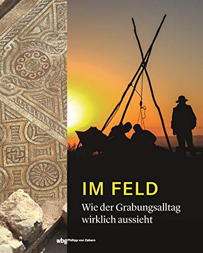 ANTIKE WELT - Im Feld: Wie der Grabungsalltag wirklich aussieht - Preis vom 09.10.2026 07:28:09 h