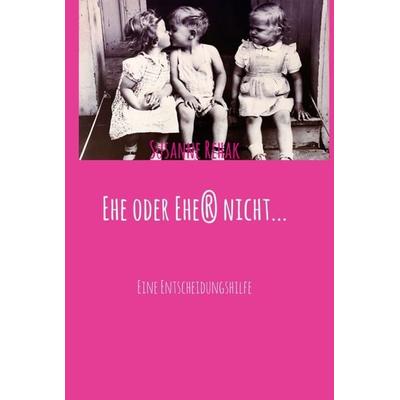 Ehe oder Ehe(r) nicht..., Gebundene Ausgabe von Susanne Rehak, Tredition, 978-3-7439-2042-2