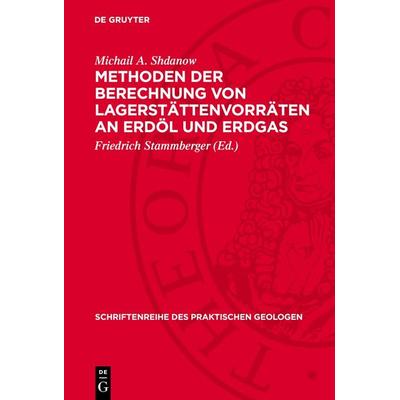 Methoden der Berechnung von Lagerstättenvorräten an Erdöl und Erdgas, Gebundene Ausgabe von Michail A. Shdanow, De Gruyter, 978-3-11-273100-0