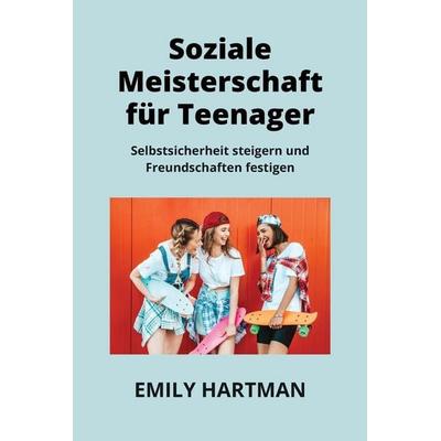 SOZIALE MEISTERSCHAFT FÜR TEENAGER, Taschenbuch von Emily Hartman, Indy Pub