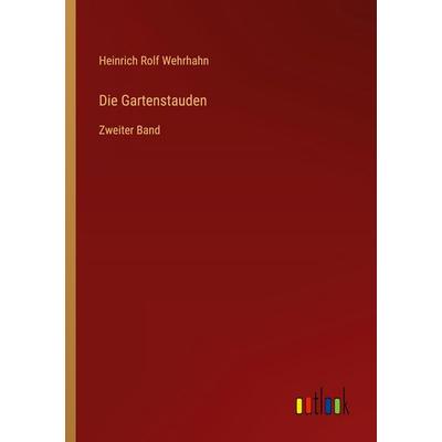 Die Gartenstauden, Taschenbuch von Heinrich Rolf Wehrhahn, Outlook, 978-3-368-51620-8
