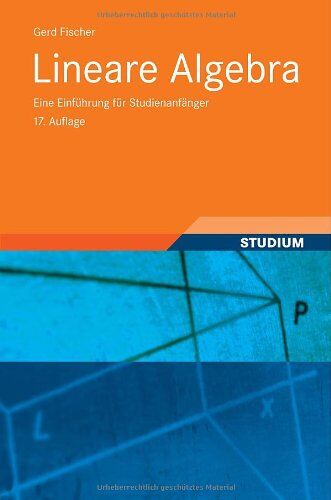 Gerd Fischer - Lineare Algebra: Eine Einführung für Studienanfänger (Grundkurs Mathematik) - Preis vom 12.10.2026 11:37:12 h