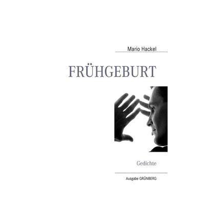 Frühgeburt, Gebundene Ausgabe von Mario Hackel, BoD – Books on Demand, 978-3-8370-1115-9