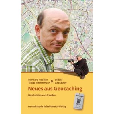 Neues aus Geocaching, Taschenbuch von Bernhard Hoecker,Tobias Zimmermann, 360°medien - traveldiary