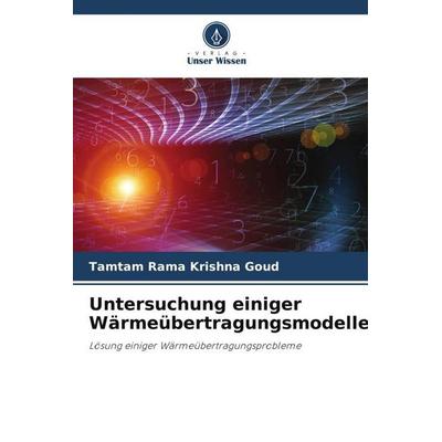 Untersuchung einiger Wärmeübertragungsmodelle, Taschenbuch von Tamtam Rama Krishna Goud, Verlag Unser Wissen, 978-620-5-12648-6
