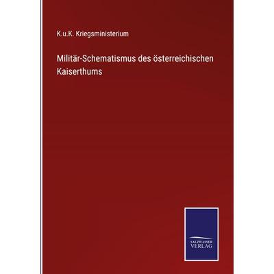 Militär-Schematismus des österreichischen Kaiserthums, Gebundene Ausgabe von , BoD - Books on Demand, 978-3-7525-2849-7